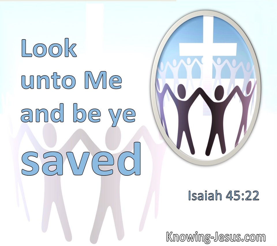 Isaiah 45:22 Look Unto Me And Be Ye Saved (white)